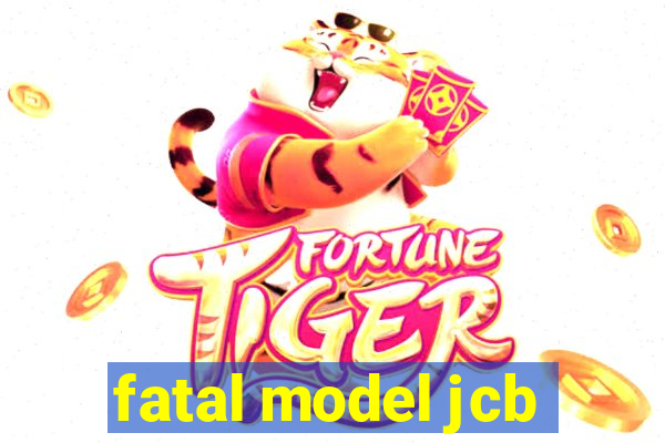 fatal model jcb