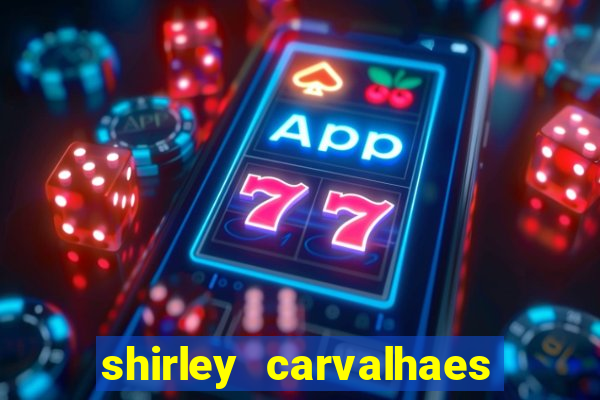 shirley carvalhaes porto seguro