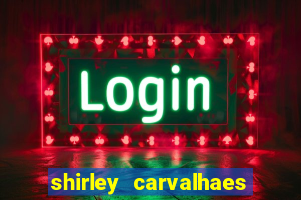 shirley carvalhaes porto seguro