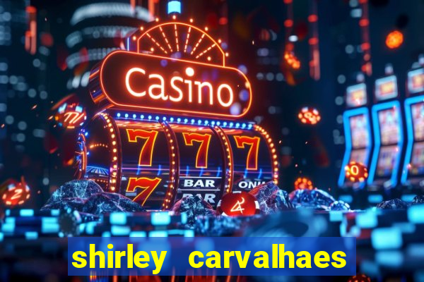 shirley carvalhaes porto seguro