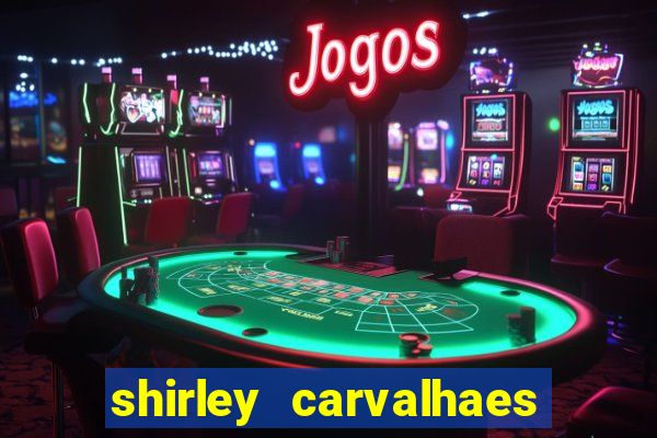 shirley carvalhaes porto seguro