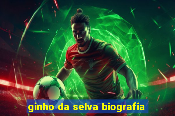 ginho da selva biografia