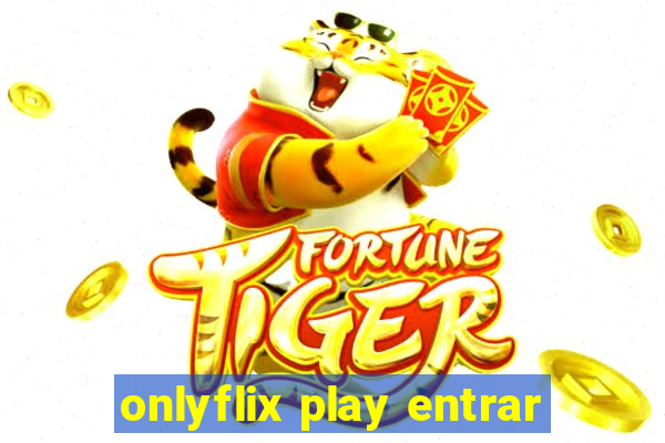 onlyflix play entrar