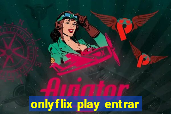 onlyflix play entrar