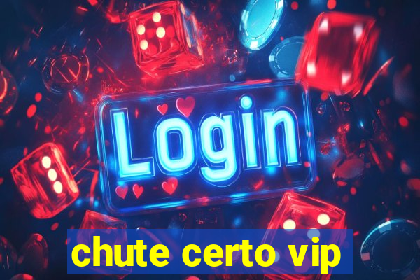 chute certo vip