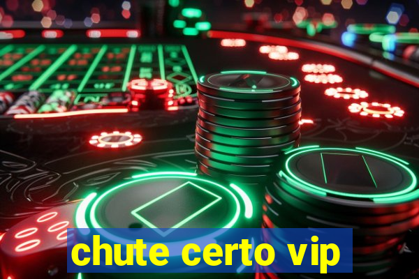 chute certo vip