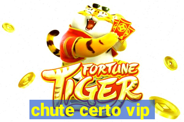 chute certo vip