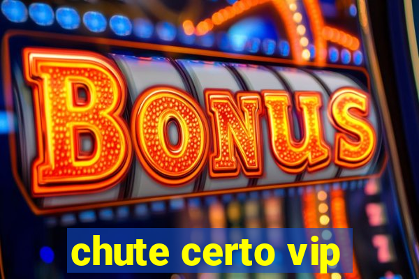 chute certo vip