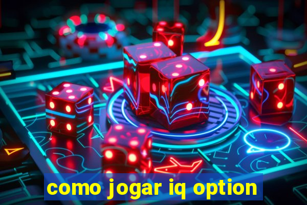 como jogar iq option