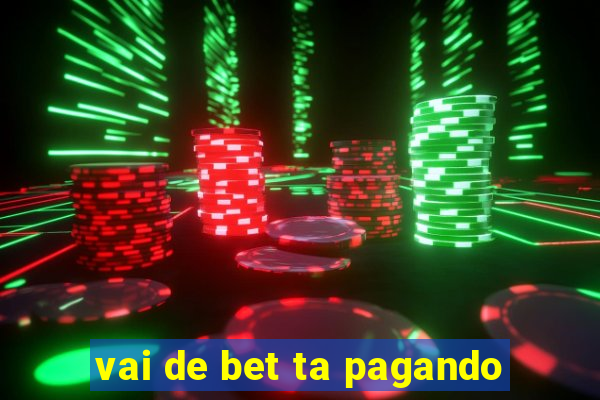 vai de bet ta pagando