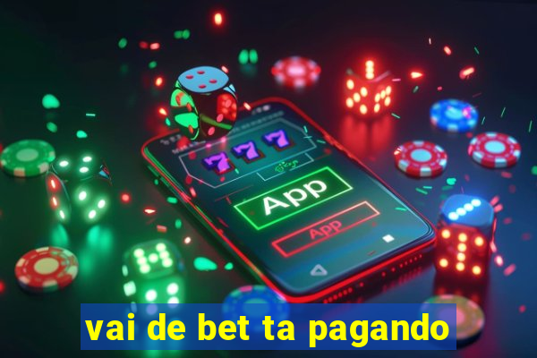 vai de bet ta pagando