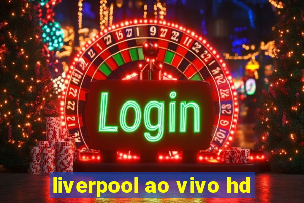 liverpool ao vivo hd