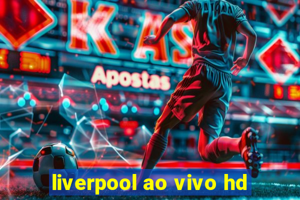 liverpool ao vivo hd