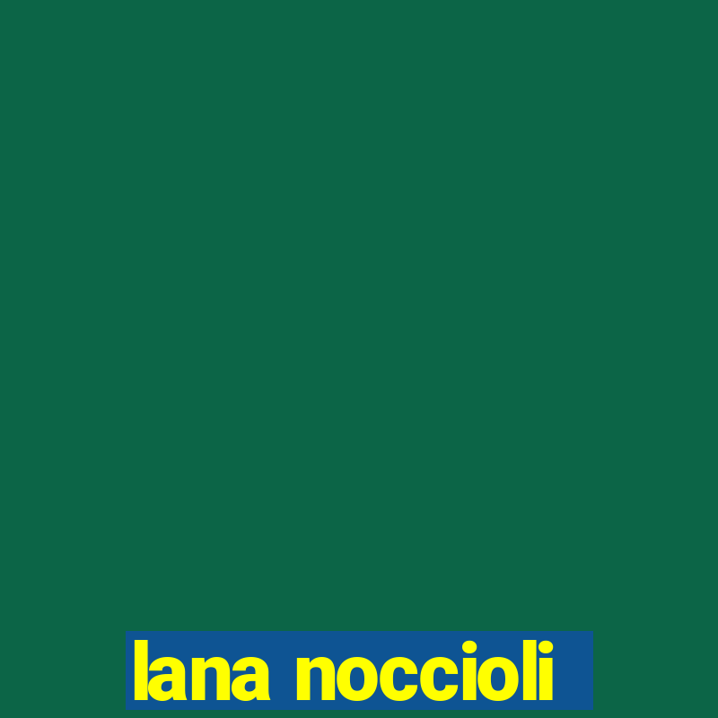 lana noccioli