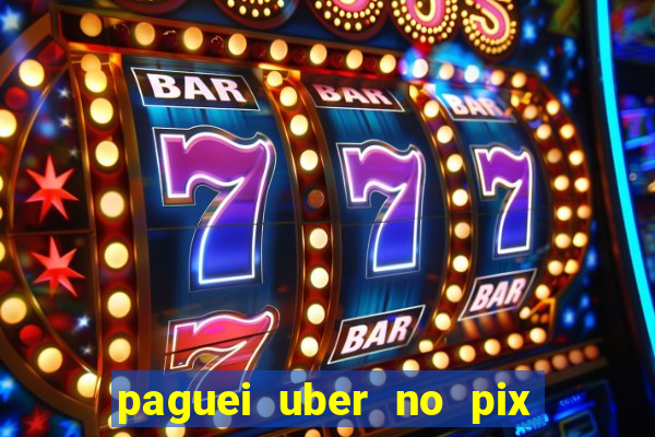 paguei uber no pix e nao achou motorista