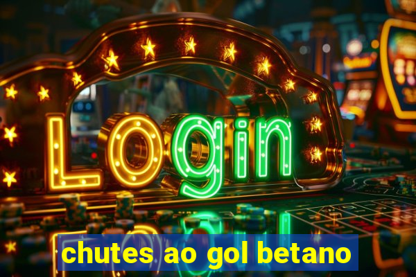 chutes ao gol betano