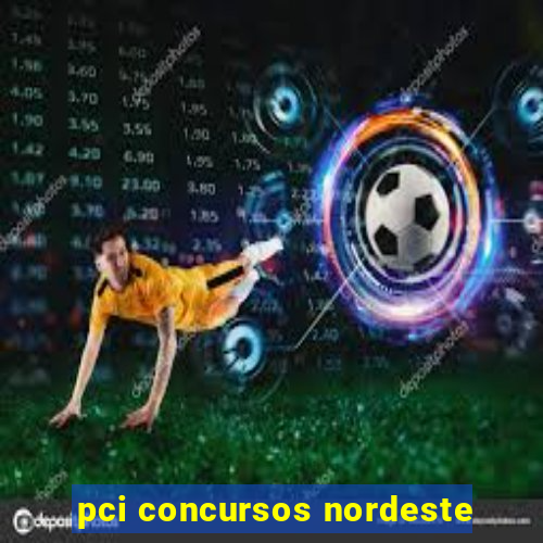 pci concursos nordeste