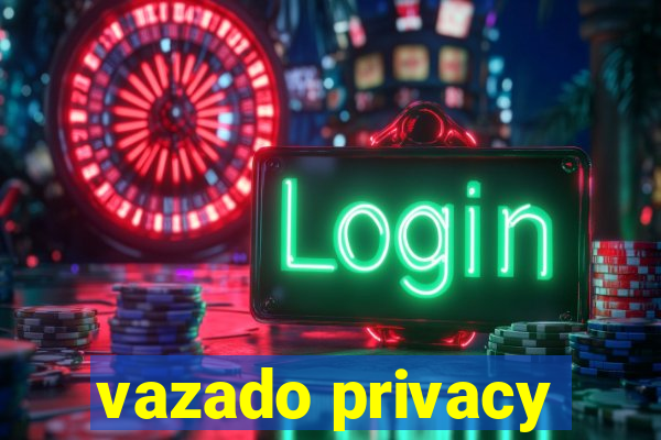 vazado privacy