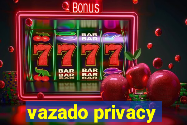 vazado privacy