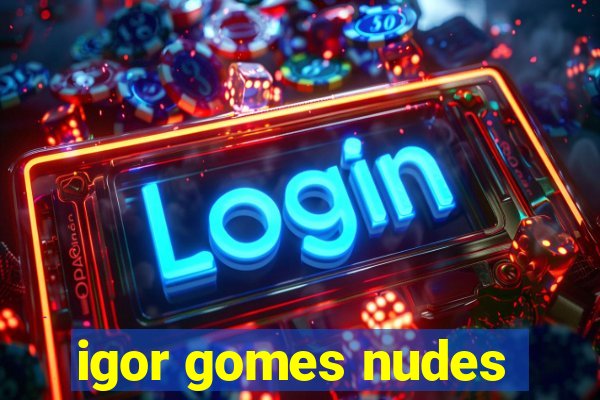 igor gomes nudes