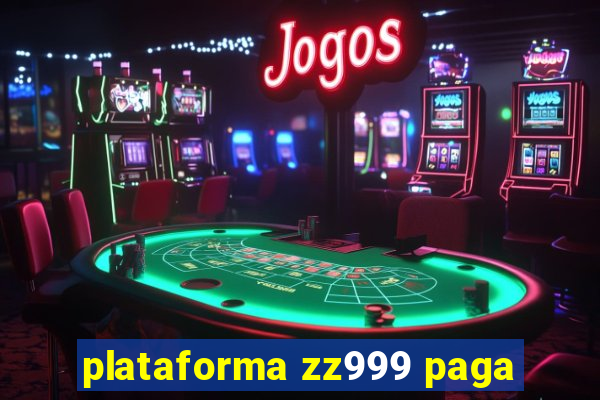 plataforma zz999 paga