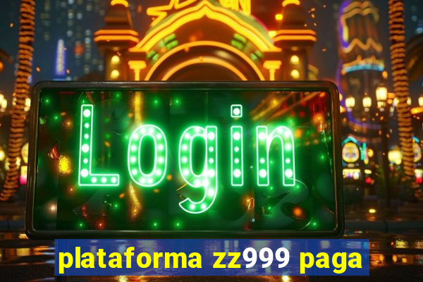 plataforma zz999 paga