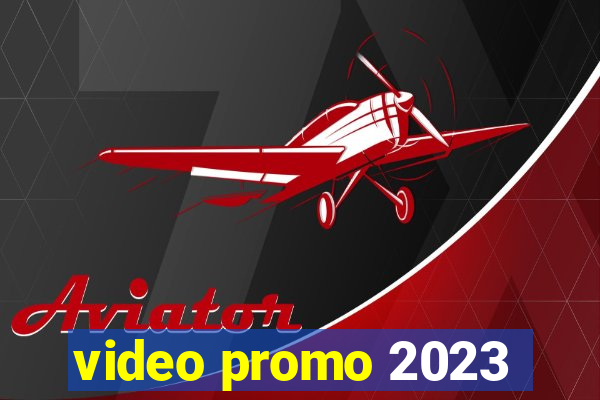 video promo 2023