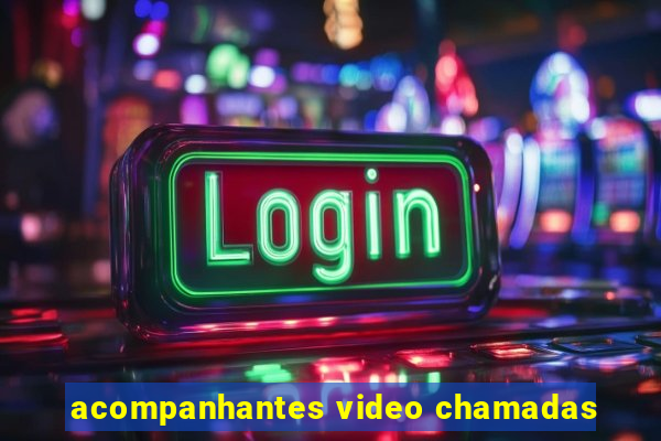 acompanhantes video chamadas