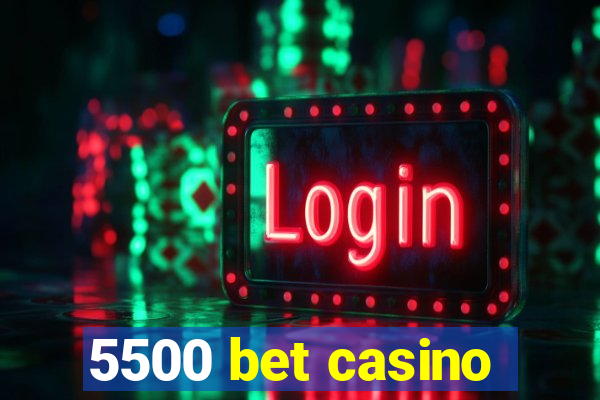 5500 bet casino