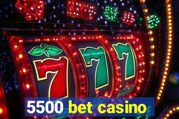 5500 bet casino