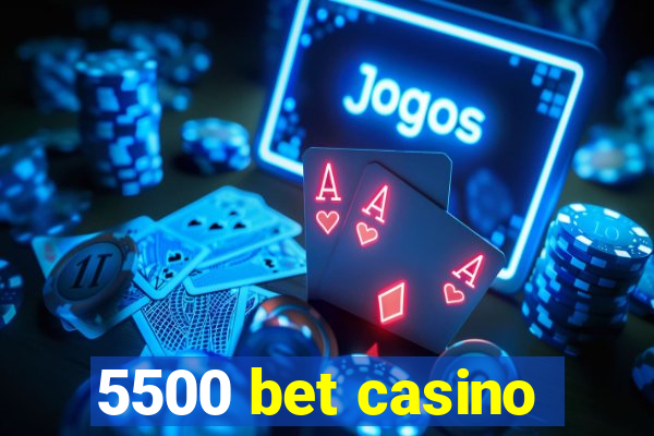 5500 bet casino