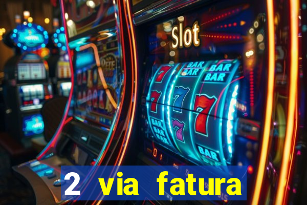 2 via fatura magazine luiza