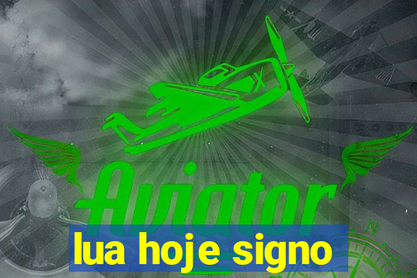 lua hoje signo