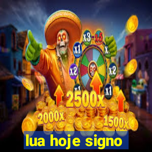 lua hoje signo