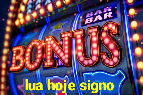 lua hoje signo