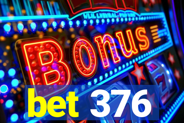 bet 376