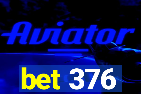 bet 376