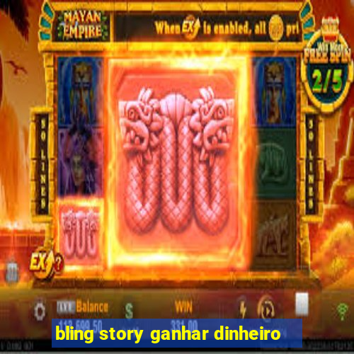 bling story ganhar dinheiro