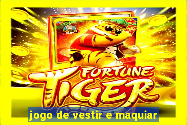 jogo de vestir e maquiar