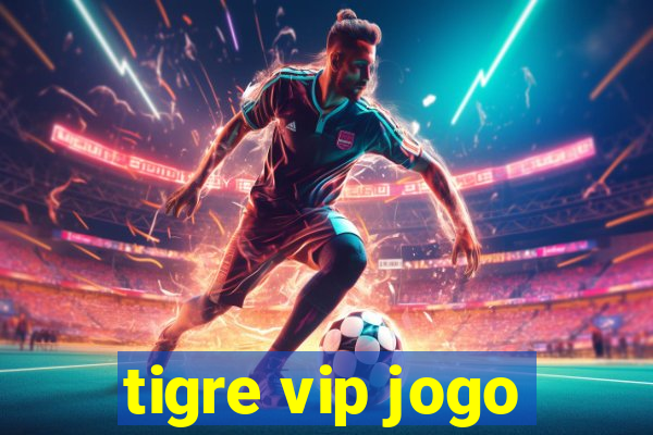 tigre vip jogo