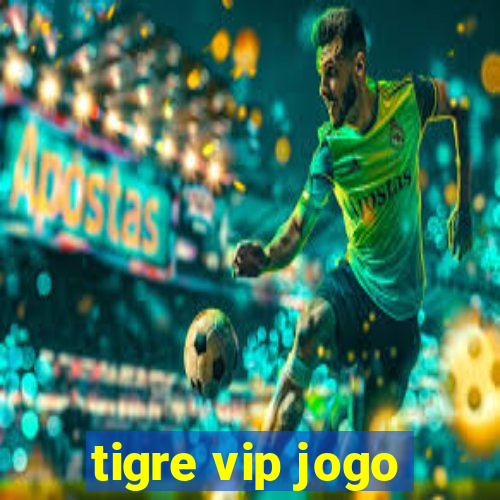 tigre vip jogo