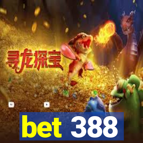 bet 388