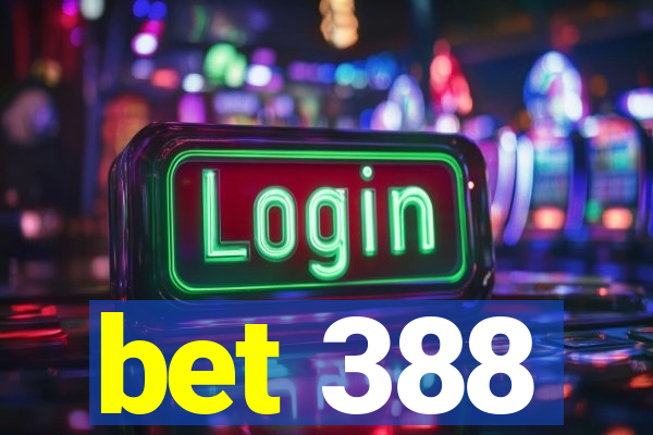 bet 388