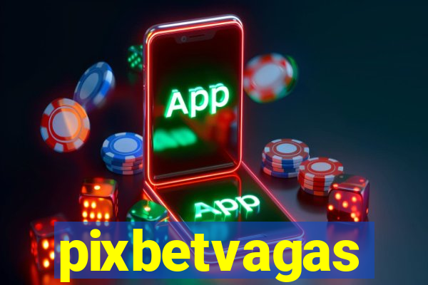 pixbetvagas