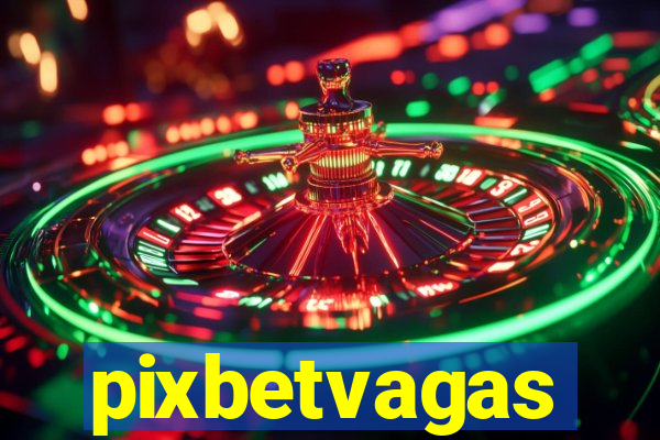 pixbetvagas