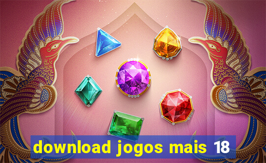 download jogos mais 18