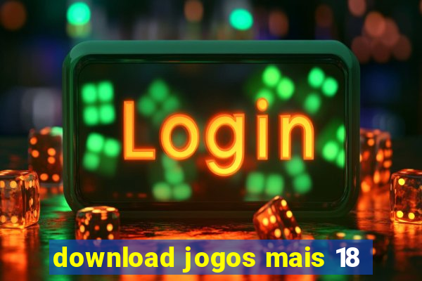 download jogos mais 18