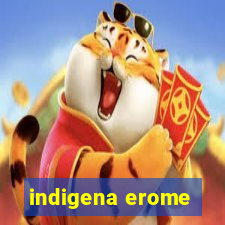 indigena erome