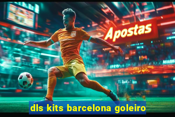 dls kits barcelona goleiro