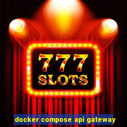 docker compose api gateway